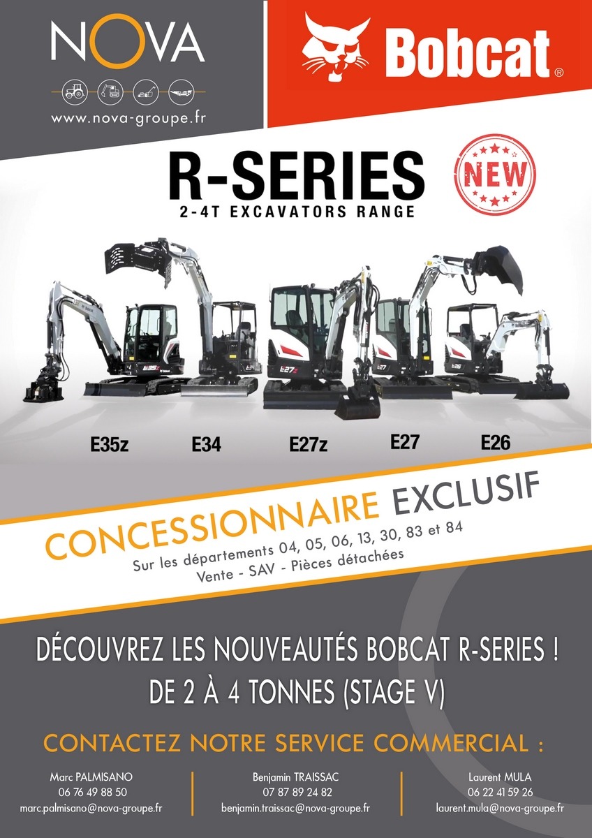nova groupe votre Concessionnaire bobcat vous présente les nouveautés BOBCAT R Series sur la région PACA, Louez votre chargeuse compacte sur pneus, sur chenilles, pelles compactes,et télescopiques à proximité de Marseille, Aix-En-Provence, Avignon,, Istres, Martigues, Vitrolles, Salon de Provence, Bouc bel air, Allauch, Aubagne, Nîmes, Orange, Manosque, Sisteron, Sénas, Nice, Toulon, Alès et Tallard au travers de nos agences régionales de Saint-Cannat, Arles, Cavaillon, Pierrelatte, Oraison, Saint Laurent Des Arbres, Gap, Carpentras, Saint Hilaire De Brethmas, Villeneuve Les Avignon et sur les départements 04 alpes de Hautes Provence, 05 Hautes Alpes, 06 Alpes Maritimes, 13 Bouches du Rhône, 30 Gard , 83 Var et 84 Vaucluse. nova groupe votre Concessionnaire bobcat vous présente les nouveautés BOBCAT R Series sur la région PACA, Louez votre chargeuse compacte sur pneus, sur chenilles, pelles compactes,et télescopiques à proximité de Marseille, Aix-En-Provence, Avignon,, Istres, Martigues, Vitrolles, Salon de Provence, Bouc bel air, Allauch, Aubagne, Nîmes, Orange, Manosque, Sisteron, Sénas, Nice, Toulon, Alès et Tallard au travers de nos agences régionales de Saint-Cannat, Arles, Cavaillon, Pierrelatte, Oraison, Saint Laurent Des Arbres, Gap, Carpentras, Saint Hilaire De Brethmas, Villeneuve Les Avignon et sur les départements 04 alpes de Hautes Provence, 05 Hautes Alpes, 06 Alpes Maritimes, 13 Bouches du Rhône, 30 Gard , 83 Var et 84 Vaucluse.