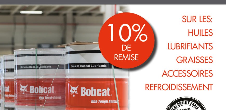 - 10% de remise sur les huiles, les lubrifiants, les graisses, les accessoires et le refroidissement Bobcat