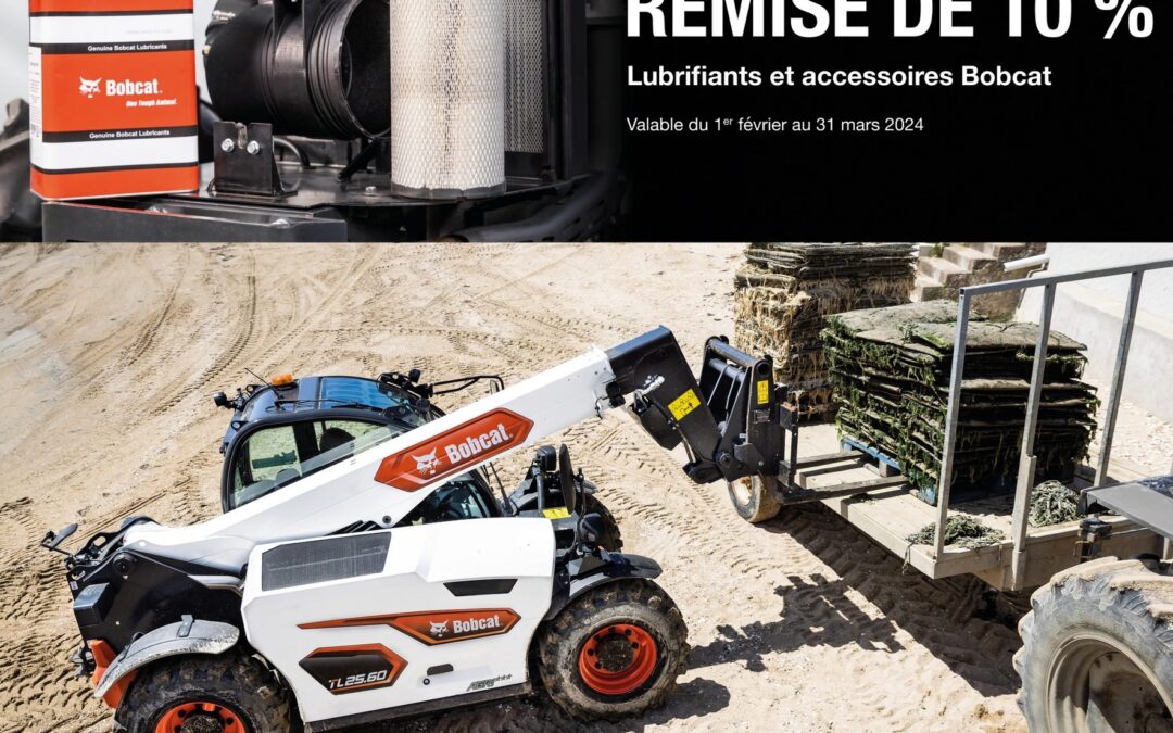 Promotion BOBCAT Février – Mars 2024 10% de remise sur les lubrifiants et accessoires BOBCAT